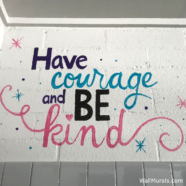 Painted School Wall Quote - Have Courage and Be Kind